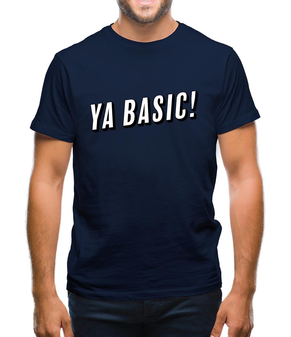 Ya Basic! Mens T-Shirt Ya Basic! Mens T-Shirt