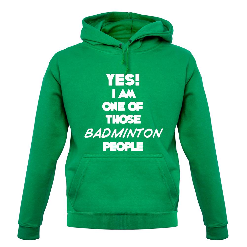 Yes! I Am One Of Those Badminton People unisex hoodie Yes! I Am One Of Those Badminton People unisex hoodie
