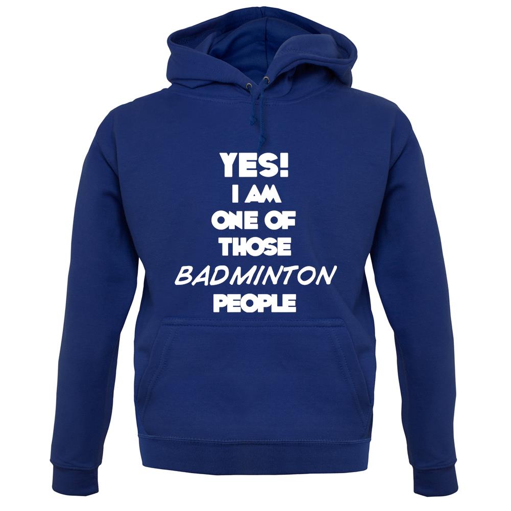 Yes! I Am One Of Those Badminton People unisex hoodie Yes! I Am One Of Those Badminton People unisex hoodie
