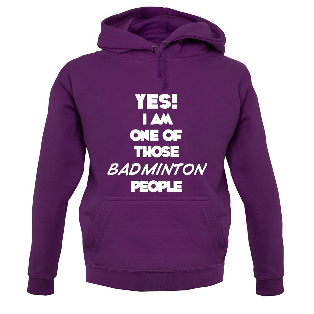 Yes! I Am One Of Those Badminton People unisex hoodie Yes! I Am One Of Those Badminton People unisex hoodie