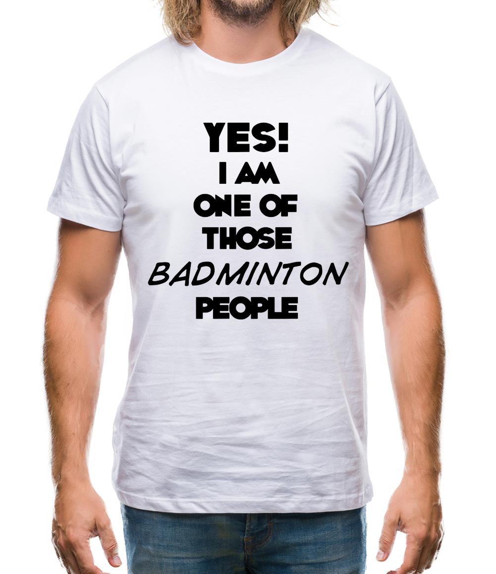 Yes! I Am One Of Those Badminton People Mens T-Shirt Yes! I Am One Of Those Badminton People Mens T-Shirt