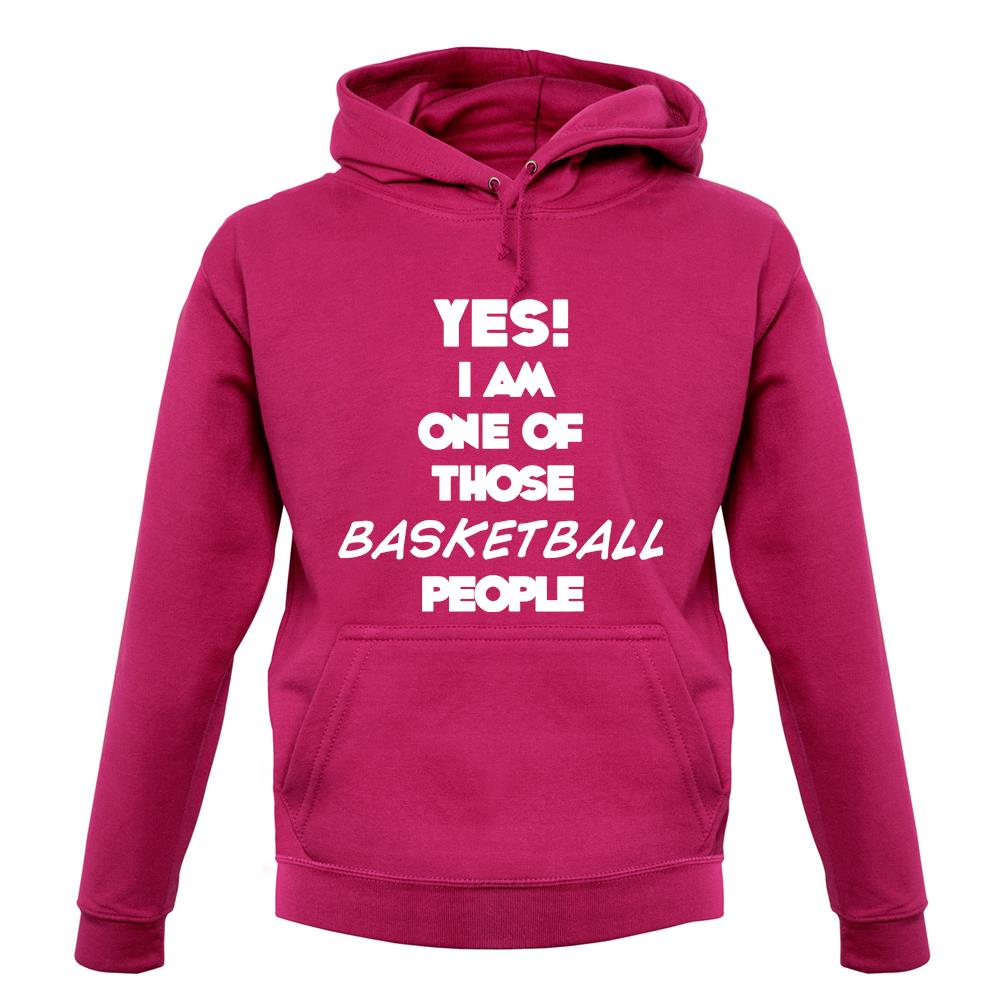 Yes! I Am One Of Those Basketball People unisex hoodie Yes! I Am One Of Those Basketball People unisex hoodie