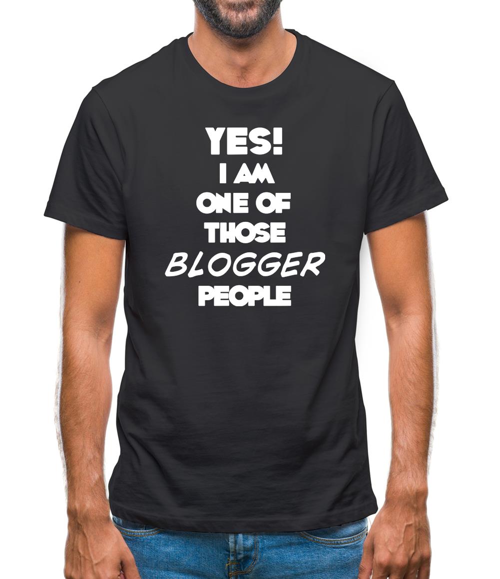 Yes! I Am One Of Those Blogger People Mens T-Shirt Yes! I Am One Of Those Blogger People Mens T-Shirt