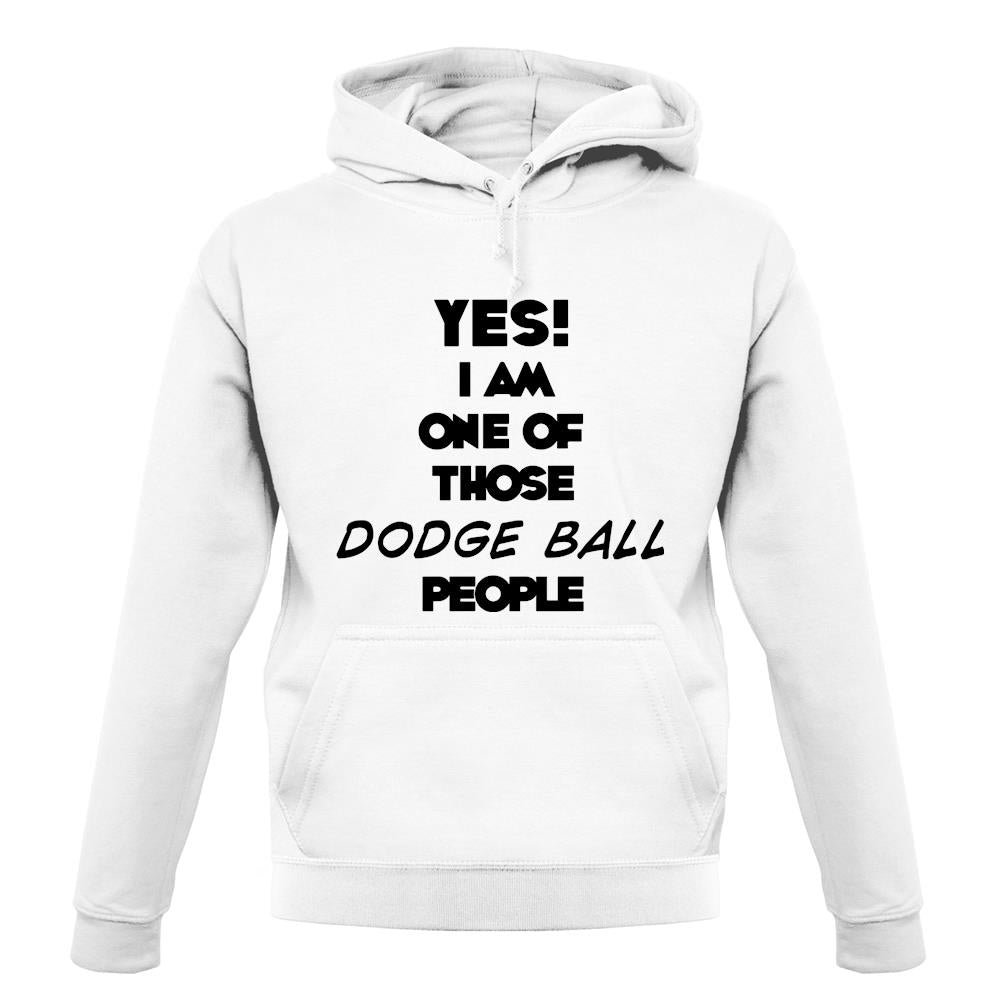 Yes! I Am One Of Those Dodge Ball People unisex hoodie Yes! I Am One Of Those Dodge Ball People unisex hoodie