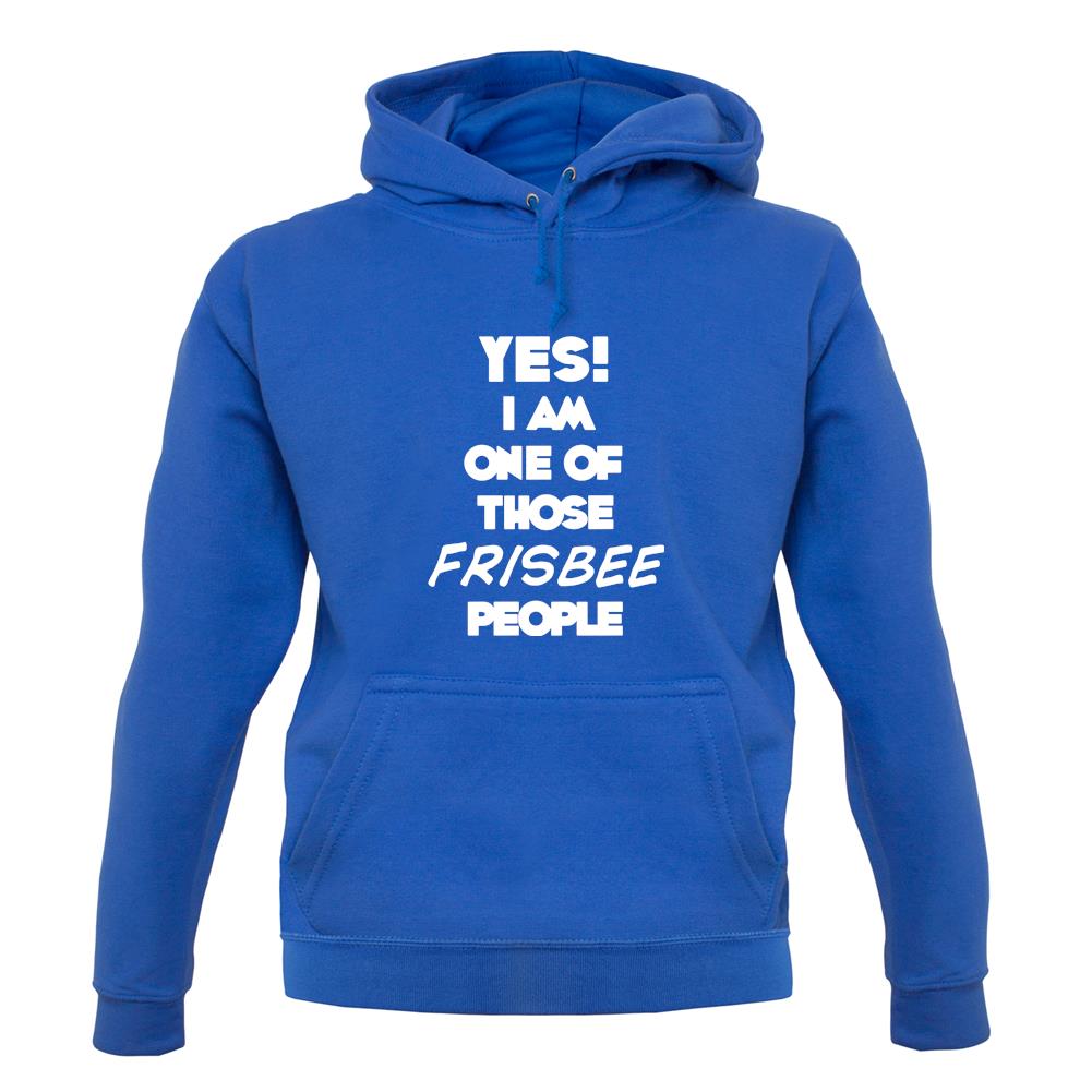 Yes! I Am One Of Those Frisbee People unisex hoodie Yes! I Am One Of Those Frisbee People unisex hoodie