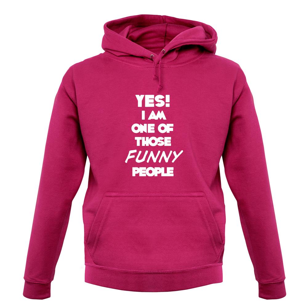 Yes! I Am One Of Those Funny People unisex hoodie Yes! I Am One Of Those Funny People unisex hoodie