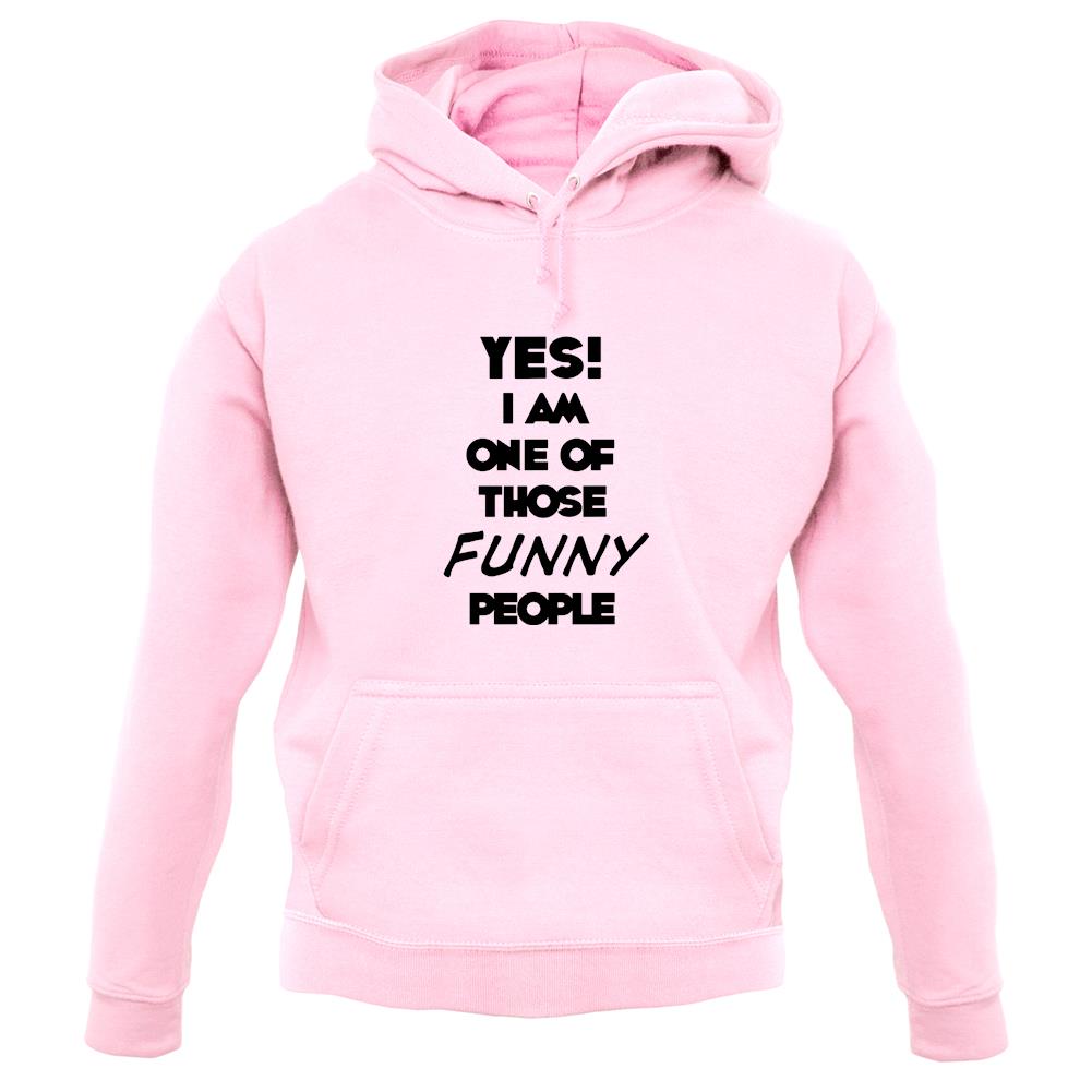 Yes! I Am One Of Those Funny People unisex hoodie Yes! I Am One Of Those Funny People unisex hoodie