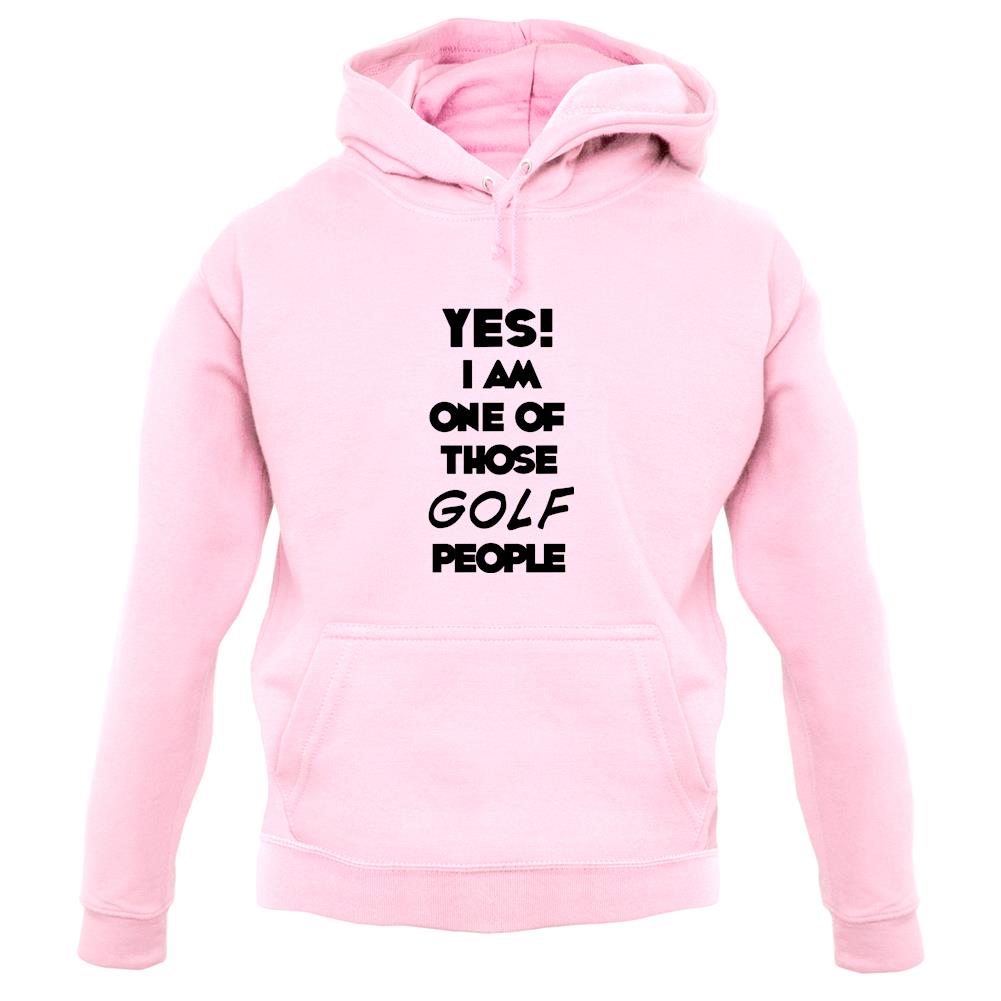 Yes! I Am One Of Those Golf People unisex hoodie Yes! I Am One Of Those Golf People unisex hoodie