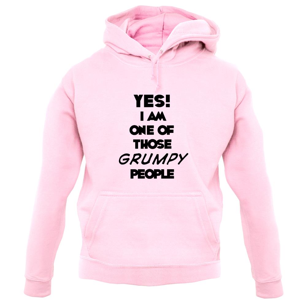 Yes! I Am One Of Those Grumpy People unisex hoodie Yes! I Am One Of Those Grumpy People unisex hoodie