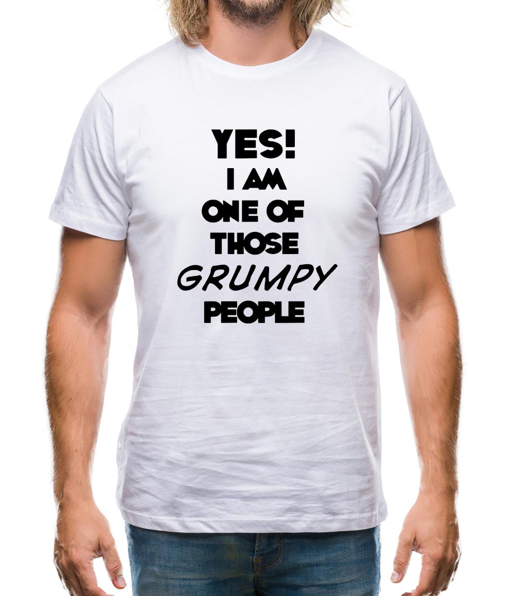 Yes! I Am One Of Those Grumpy People Mens T-Shirt Yes! I Am One Of Those Grumpy People Mens T-Shirt