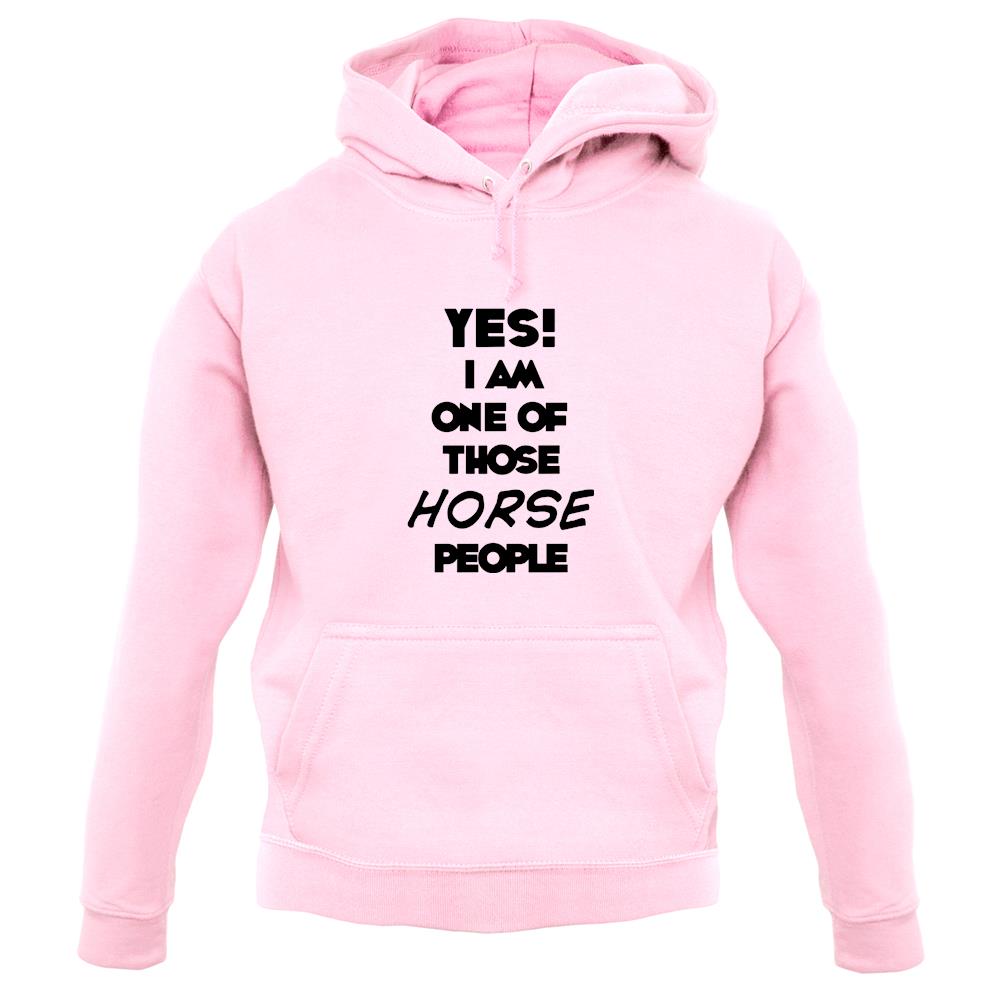Yes! I Am One Of Those Horse People unisex hoodie Yes! I Am One Of Those Horse People unisex hoodie