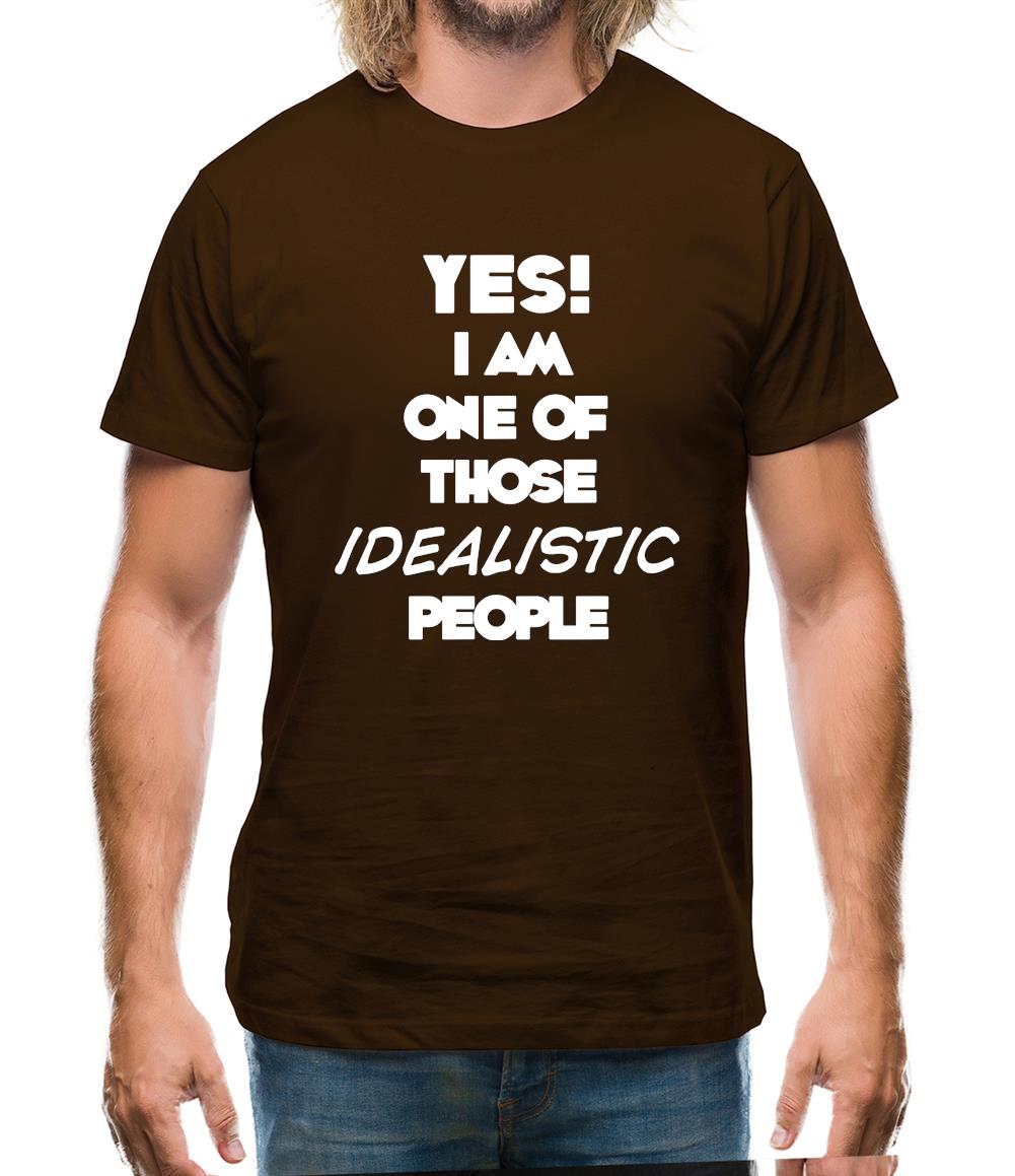 Yes! I Am One Of Those Idealistic People Mens T-Shirt Yes! I Am One Of Those Idealistic People Mens T-Shirt