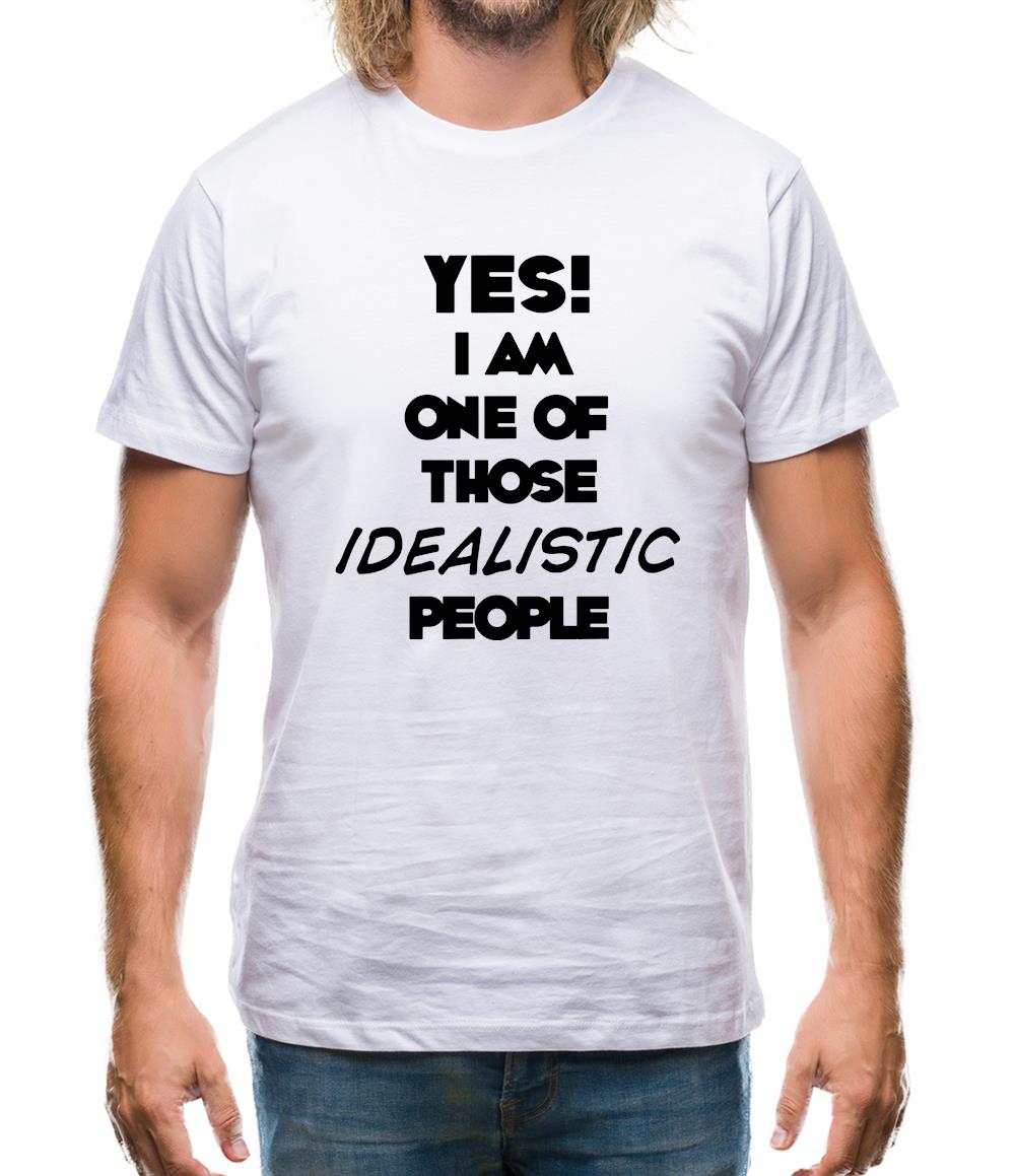 Yes! I Am One Of Those Idealistic People Mens T-Shirt Yes! I Am One Of Those Idealistic People Mens T-Shirt