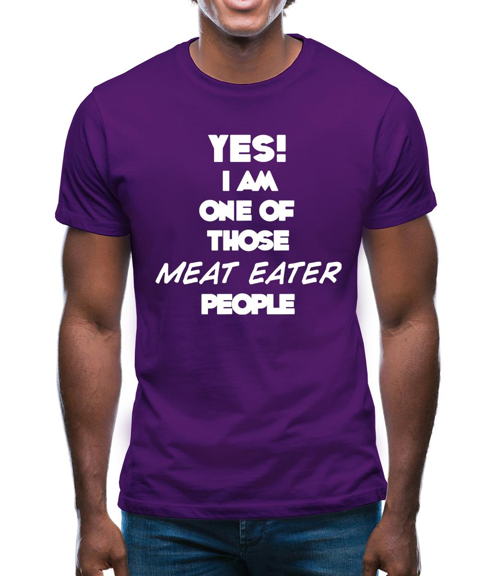 Yes! I Am One Of Those Meat Eater People Mens T-Shirt Yes! I Am One Of Those Meat Eater People Mens T-Shirt