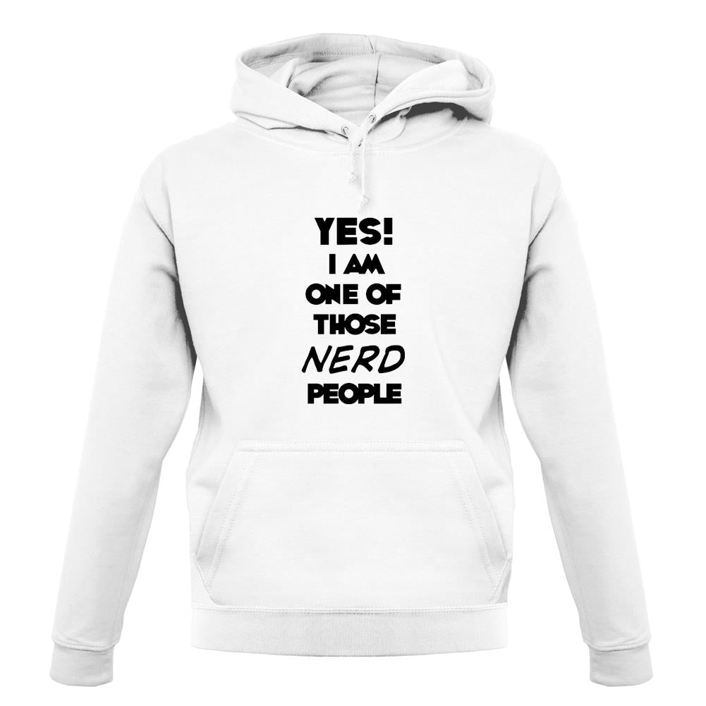 Yes! I Am One Of Those Nerd People unisex hoodie Yes! I Am One Of Those Nerd People unisex hoodie