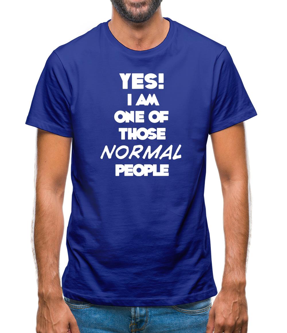 Yes! I Am One Of Those Normal People Mens T-Shirt Yes! I Am One Of Those Normal People Mens T-Shirt
