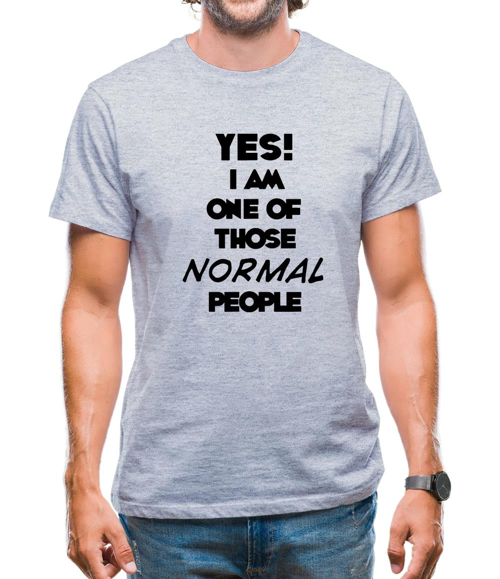 Yes! I Am One Of Those Normal People Mens T-Shirt Yes! I Am One Of Those Normal People Mens T-Shirt