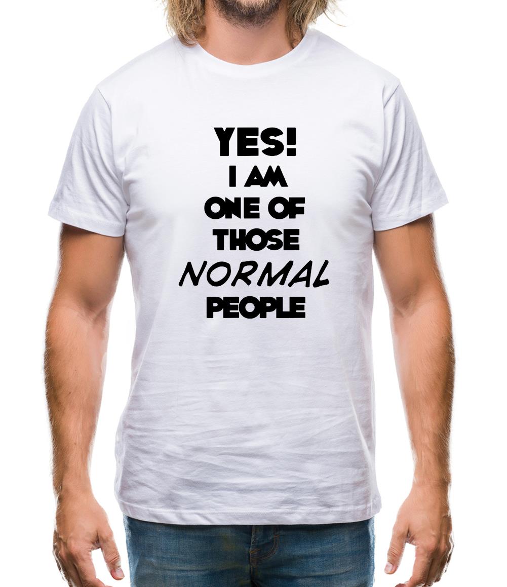 Yes! I Am One Of Those Normal People Mens T-Shirt Yes! I Am One Of Those Normal People Mens T-Shirt
