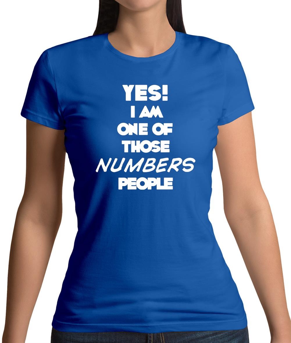 Yes! I Am One Of Those Numbers People Womens T-Shirt Yes! I Am One Of Those Numbers People Womens T-Shirt