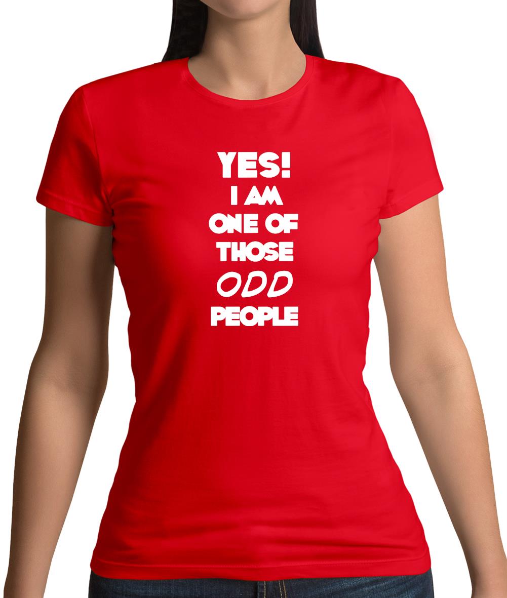 Yes! I Am One Of Those Odd People Womens T-Shirt Yes! I Am One Of Those Odd People Womens T-Shirt