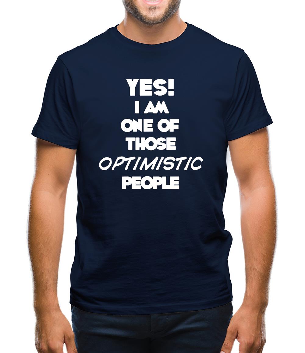 Yes! I Am One Of Those Optimistic People Mens T-Shirt Yes! I Am One Of Those Optimistic People Mens T-Shirt