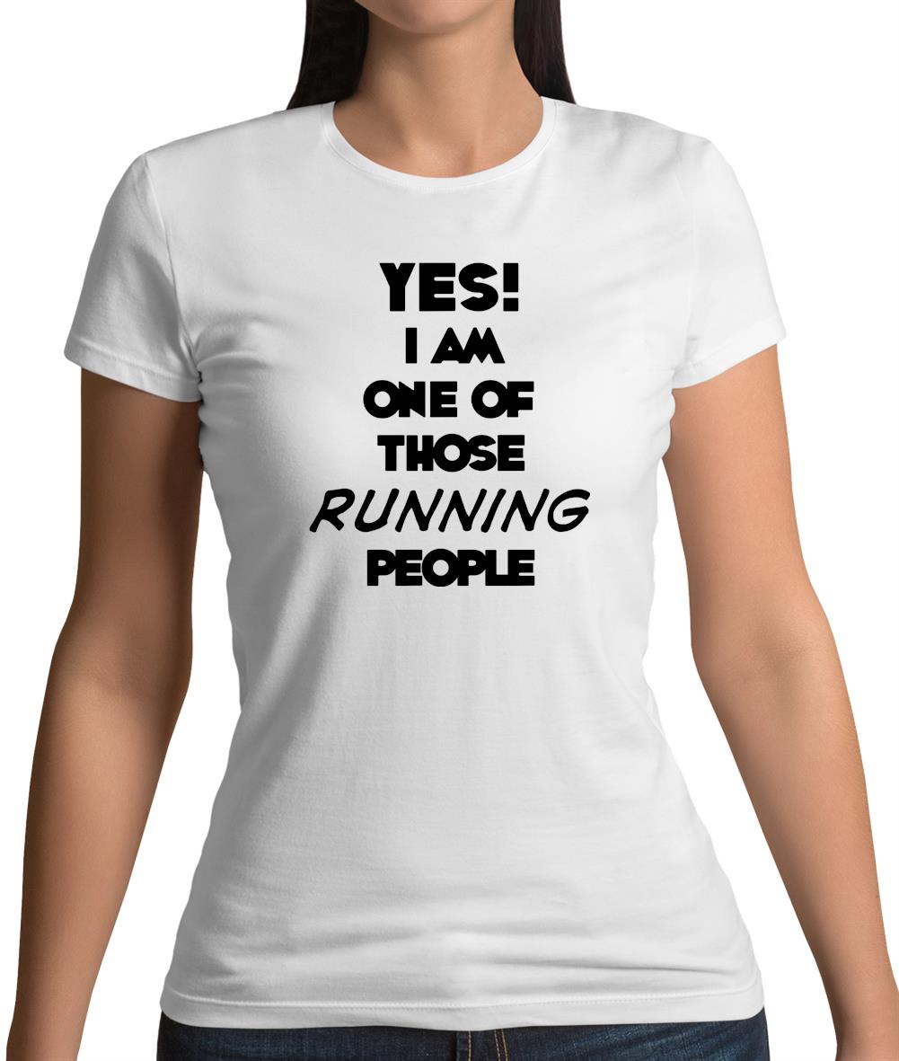 Yes! I Am One Of Those Running People Womens T-Shirt Yes! I Am One Of Those Running People Womens T-Shirt