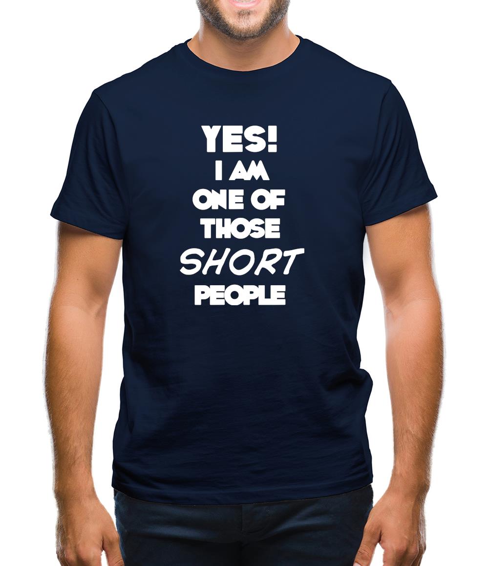 Yes! I Am One Of Those Short People Mens T-Shirt Yes! I Am One Of Those Short People Mens T-Shirt