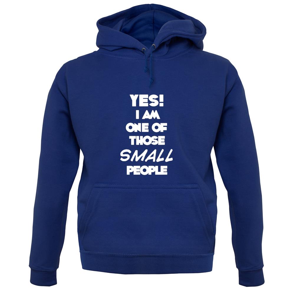Yes! I Am One Of Those Small People unisex hoodie Yes! I Am One Of Those Small People unisex hoodie