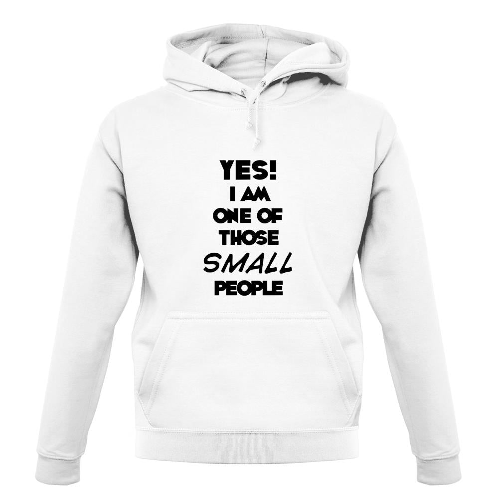 Yes! I Am One Of Those Small People unisex hoodie Yes! I Am One Of Those Small People unisex hoodie