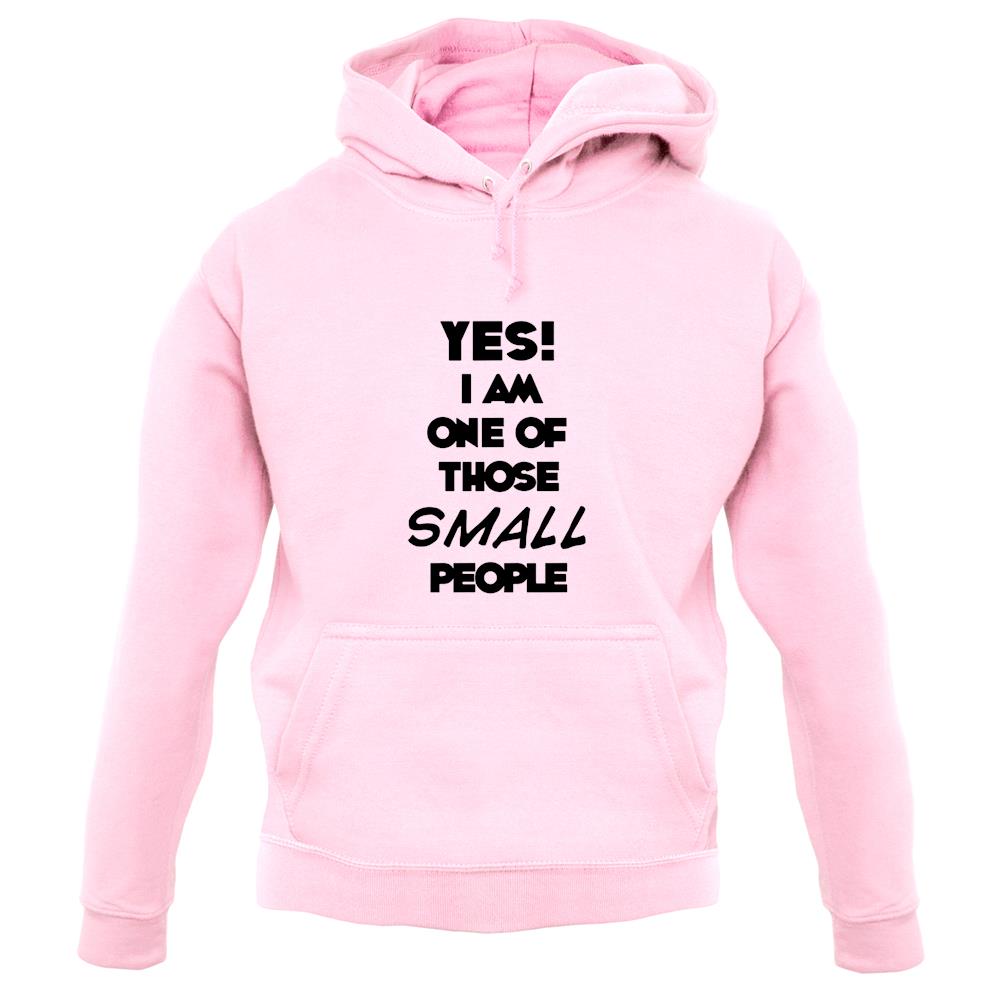 Yes! I Am One Of Those Small People unisex hoodie Yes! I Am One Of Those Small People unisex hoodie