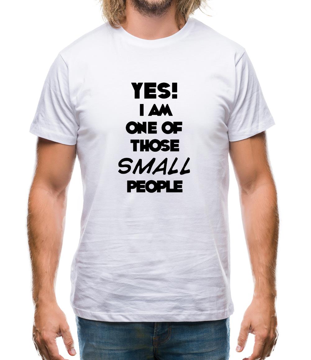 Yes! I Am One Of Those Small People Mens T-Shirt Yes! I Am One Of Those Small People Mens T-Shirt