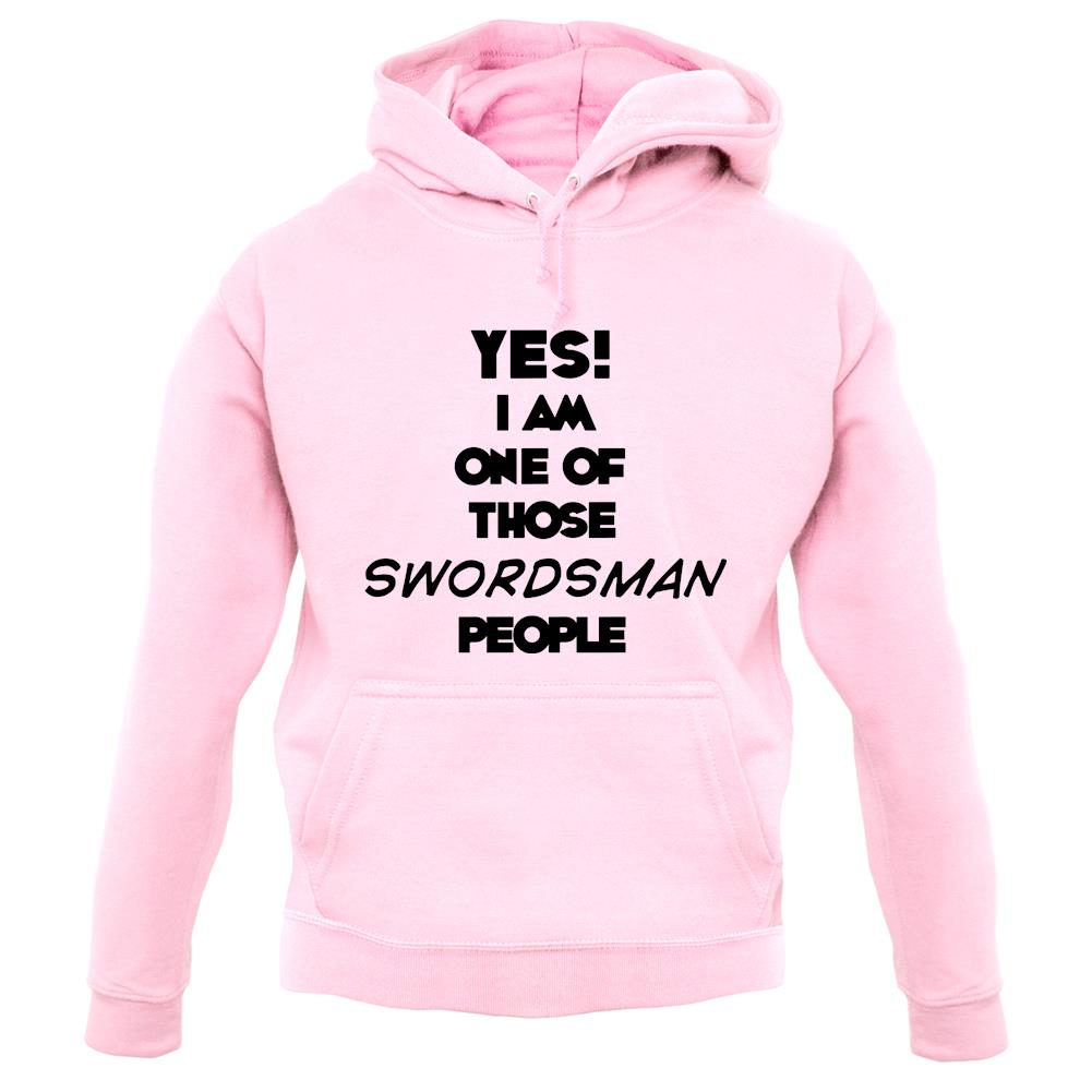 Yes! I Am One Of Those Swordsman People unisex hoodie Yes! I Am One Of Those Swordsman People unisex hoodie