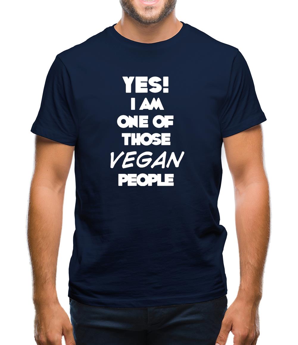 Yes! I Am One Of Those Vegan People Mens T-Shirt Yes! I Am One Of Those Vegan People Mens T-Shirt