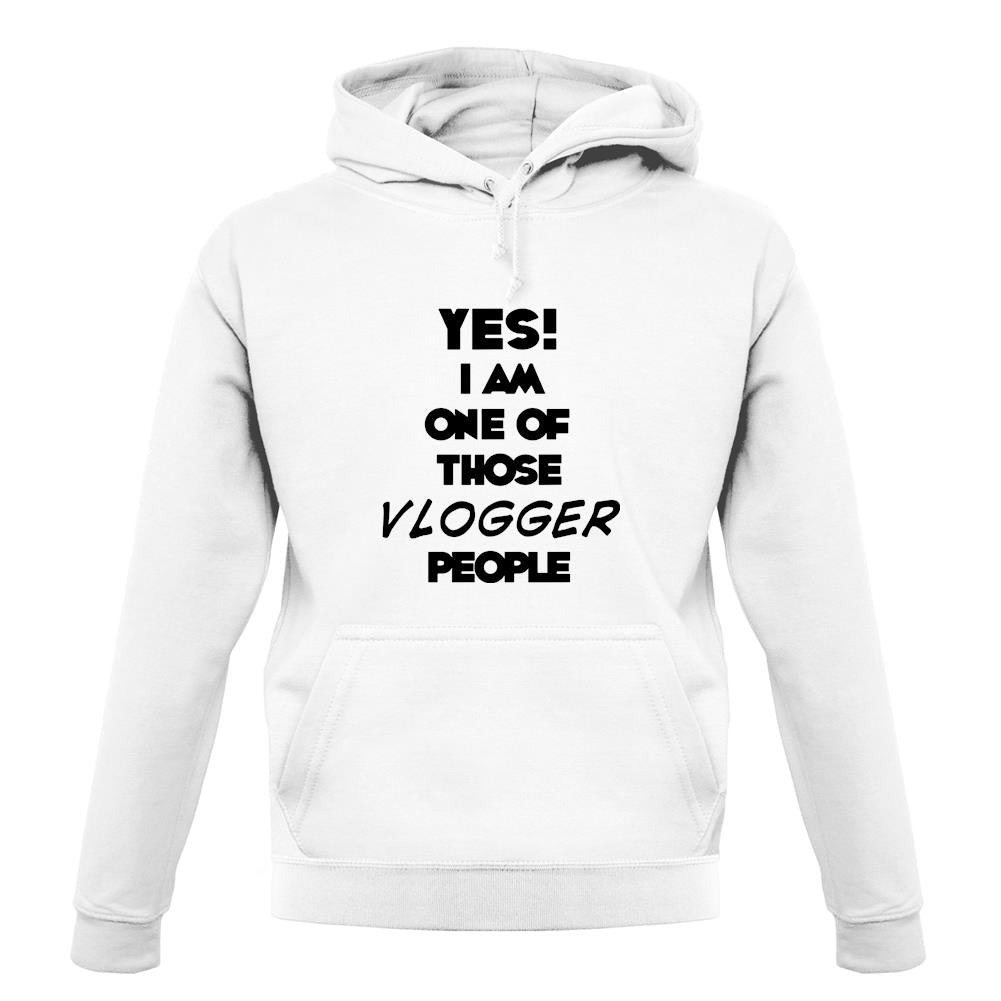 Yes! I Am One Of Those Vlogger People unisex hoodie Yes! I Am One Of Those Vlogger People unisex hoodie