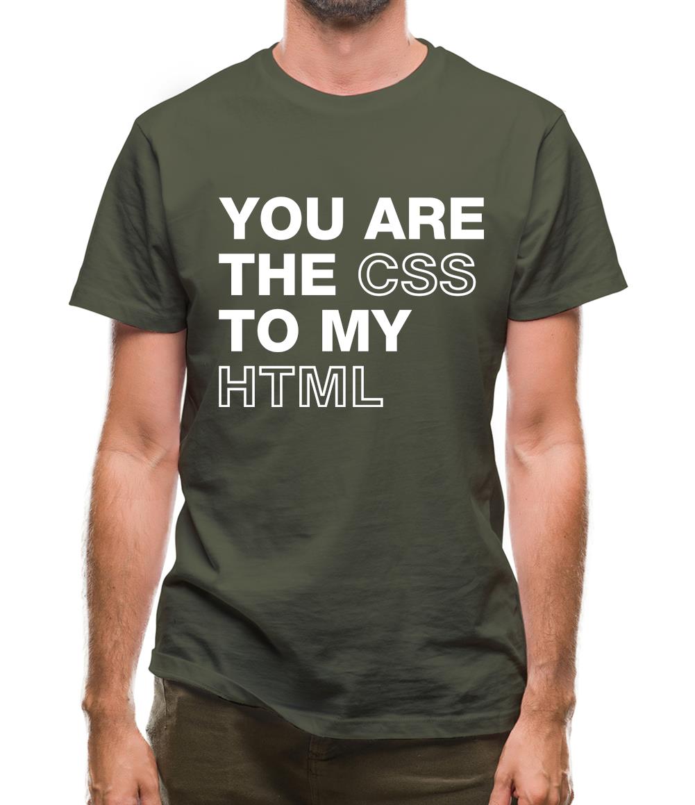 You Are The Css To My Html Mens T-Shirt You Are The Css To My Html Mens T-Shirt