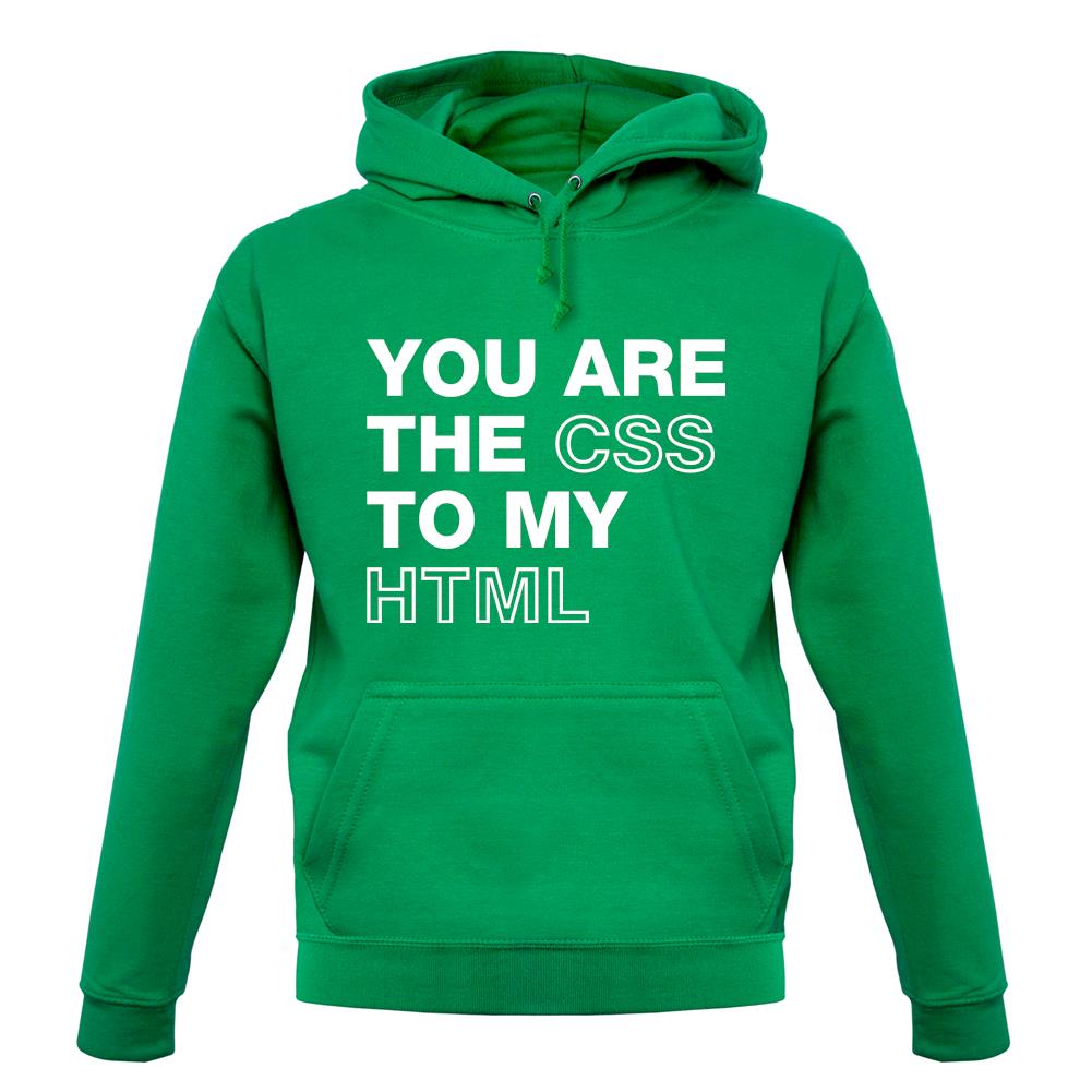 You Are The Css To My Html unisex hoodie You Are The Css To My Html unisex hoodie