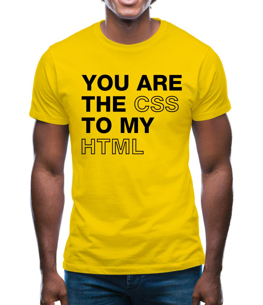 You Are The Css To My Html Mens T-Shirt You Are The Css To My Html Mens T-Shirt