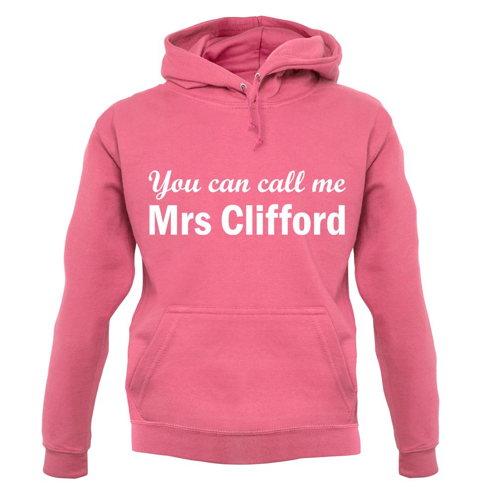 You Can Call Me Mrs Clifford unisex hoodie You Can Call Me Mrs Clifford unisex hoodie
