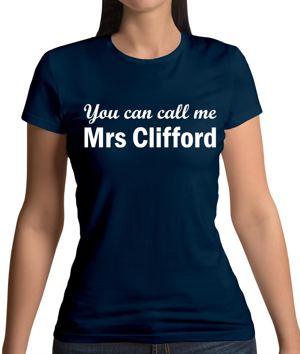 You Can Call Me Mrs Clifford Womens T-Shirt You Can Call Me Mrs Clifford Womens T-Shirt