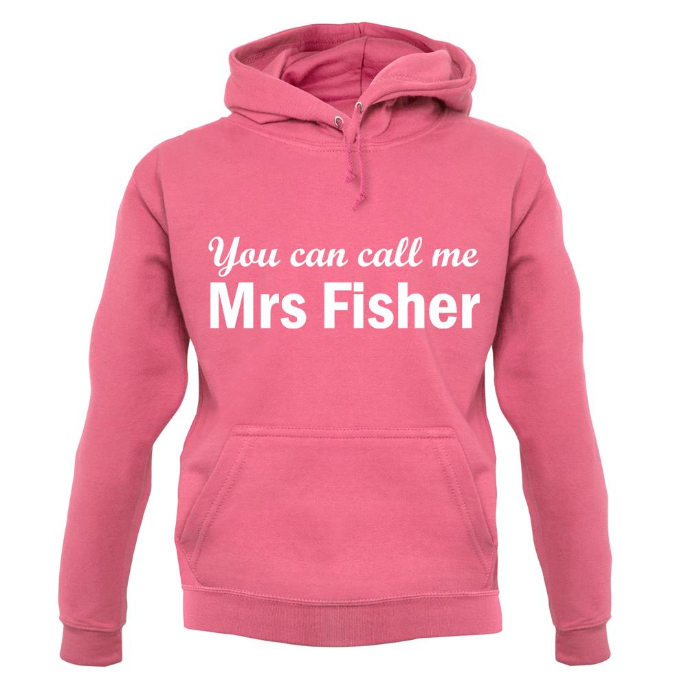 You Can Call Me Mrs Fisher unisex hoodie You Can Call Me Mrs Fisher unisex hoodie