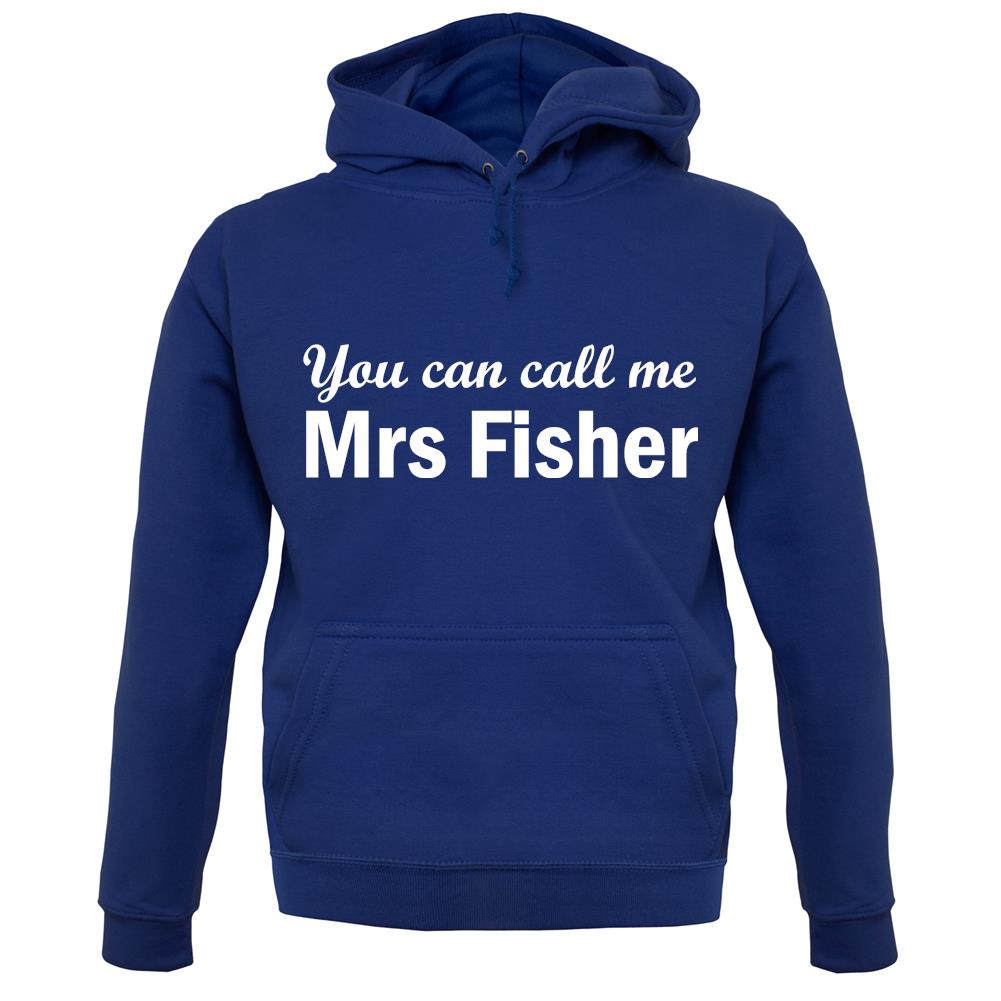 You Can Call Me Mrs Fisher unisex hoodie You Can Call Me Mrs Fisher unisex hoodie