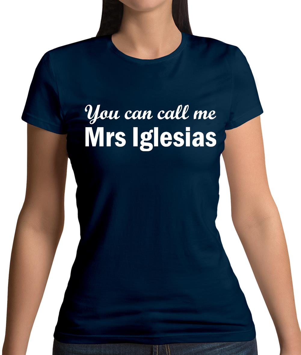 You Can Call Me Mrs Iglesias Womens T-Shirt You Can Call Me Mrs Iglesias Womens T-Shirt