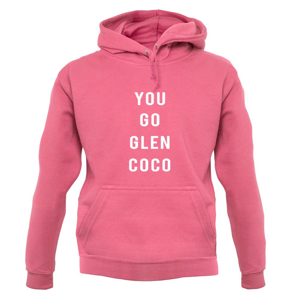 You Go Glen Coco unisex hoodie You Go Glen Coco unisex hoodie