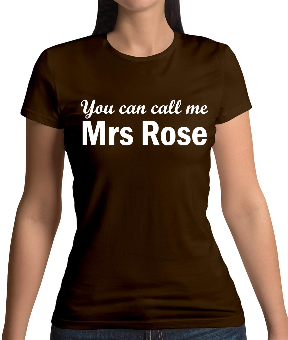 You Can Call Me Mrs Rose Womens T-Shirt You Can Call Me Mrs Rose Womens T-Shirt