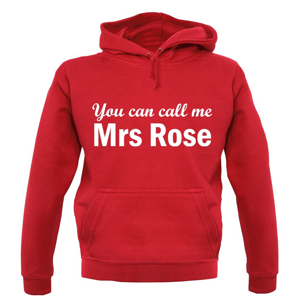 You Can Call Me Mrs Rose unisex hoodie You Can Call Me Mrs Rose unisex hoodie