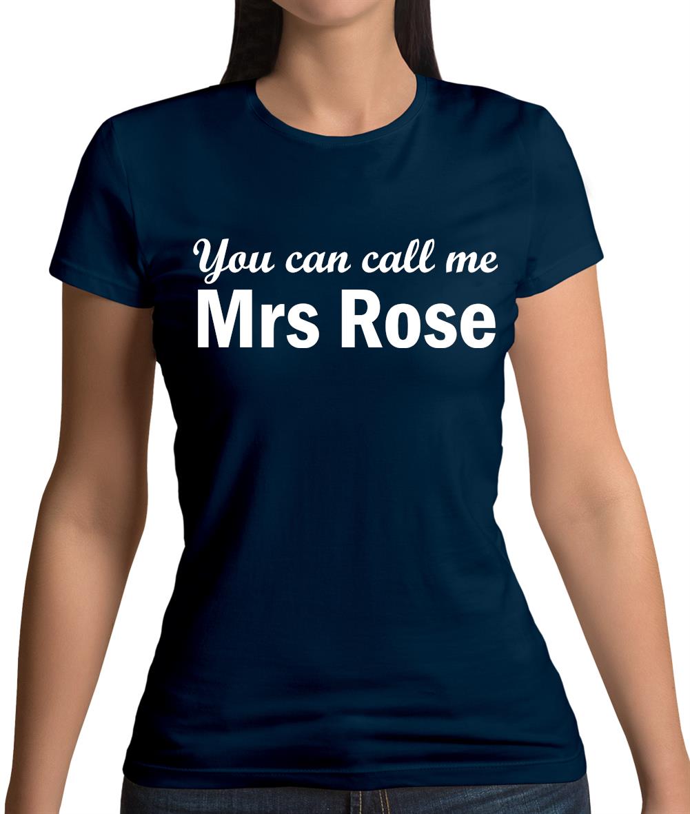 You Can Call Me Mrs Rose Womens T-Shirt You Can Call Me Mrs Rose Womens T-Shirt