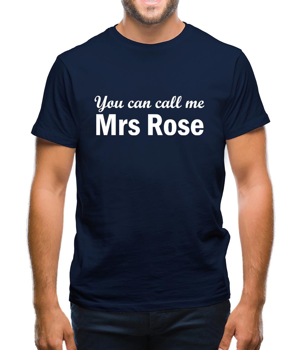 You Can Call Me Mrs Rose Mens T-Shirt You Can Call Me Mrs Rose Mens T-Shirt