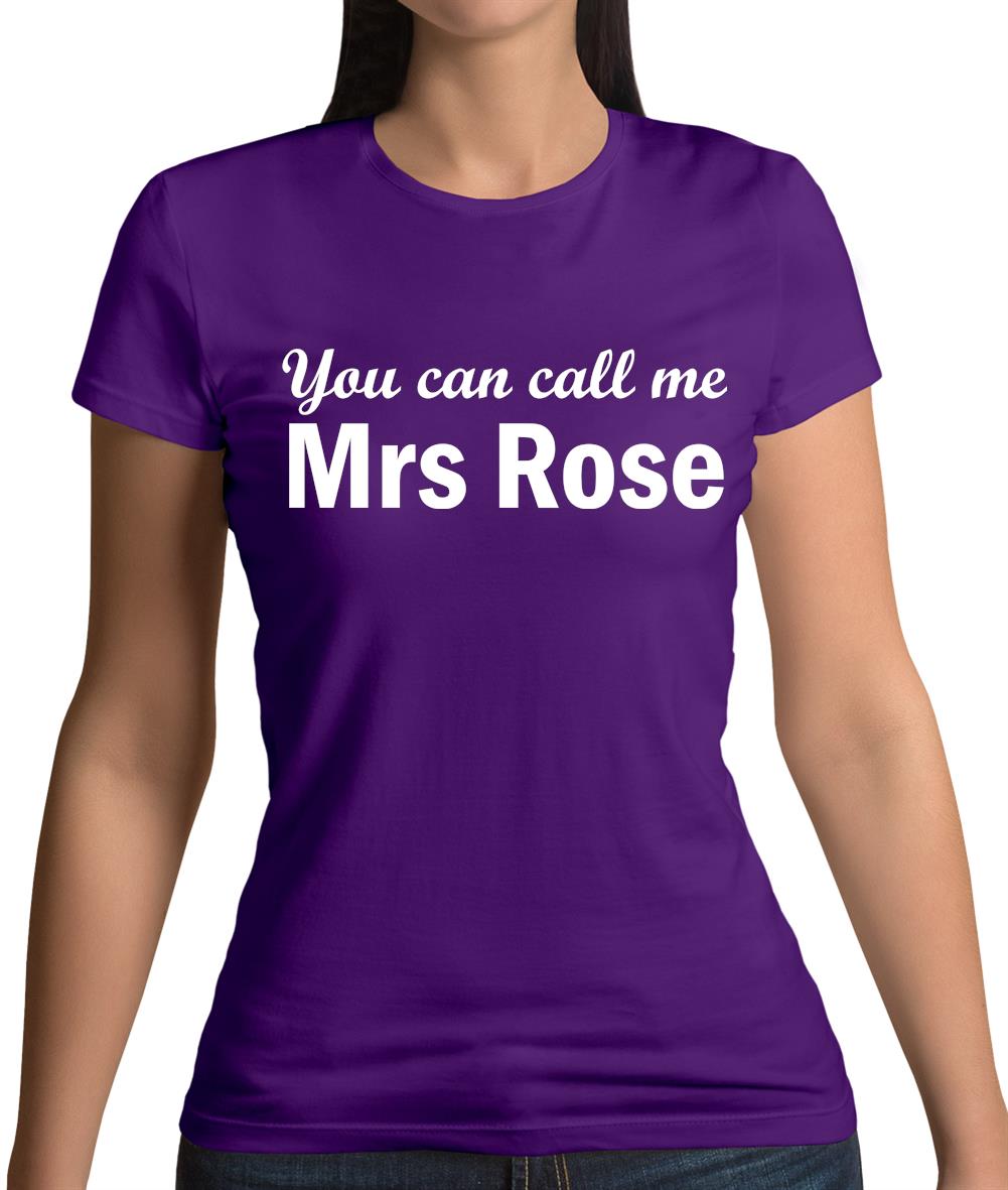 You Can Call Me Mrs Rose Womens T-Shirt You Can Call Me Mrs Rose Womens T-Shirt