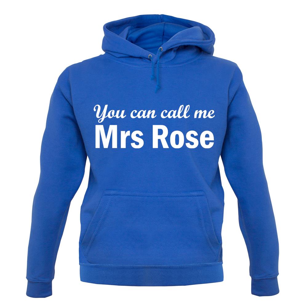 You Can Call Me Mrs Rose unisex hoodie You Can Call Me Mrs Rose unisex hoodie