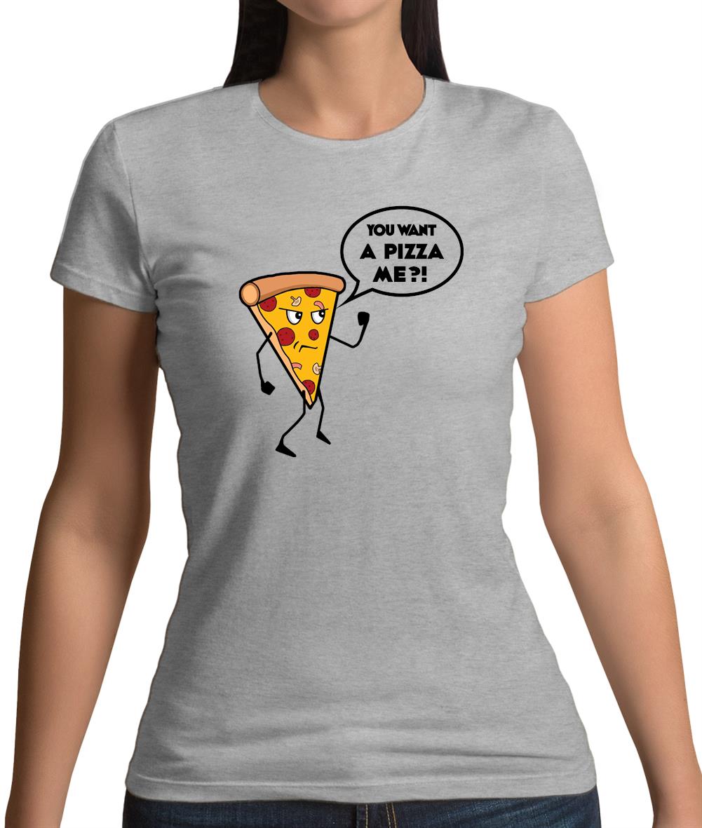 You Want A Pizza Me Womens T-Shirt You Want A Pizza Me Womens T-Shirt